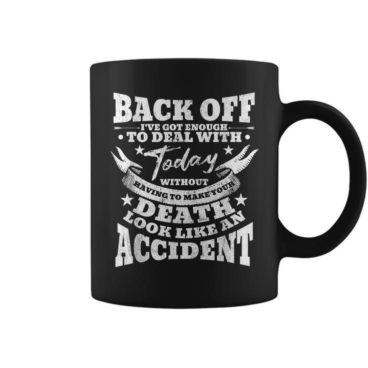 Back Off I've Got Enough To Deal With Today Quote Humor Idea Coffee Mug