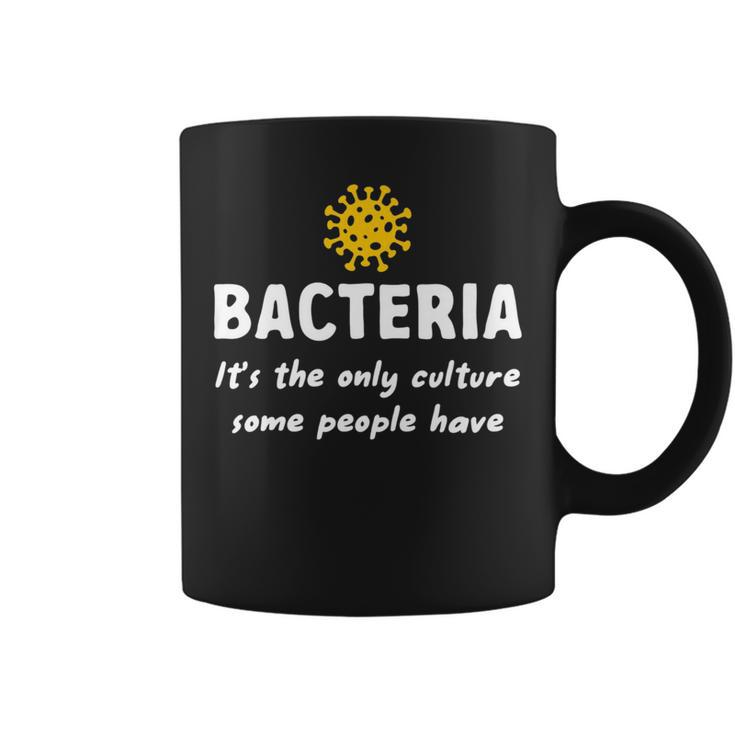 Bacteria Its The Only Culture Some People Have Bacteria   Coffee Mug