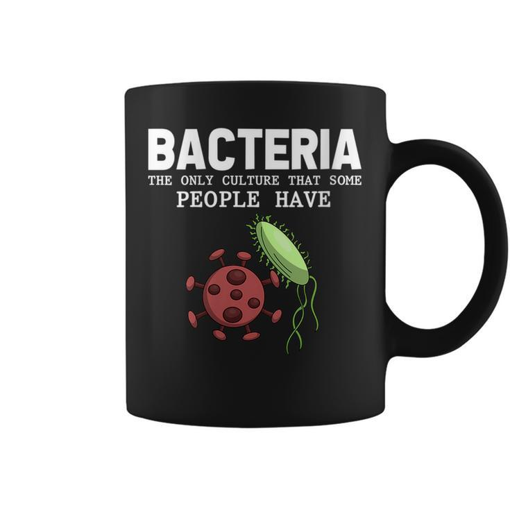 Bacteria The Only Culture That Some People Have Biology  Coffee Mug