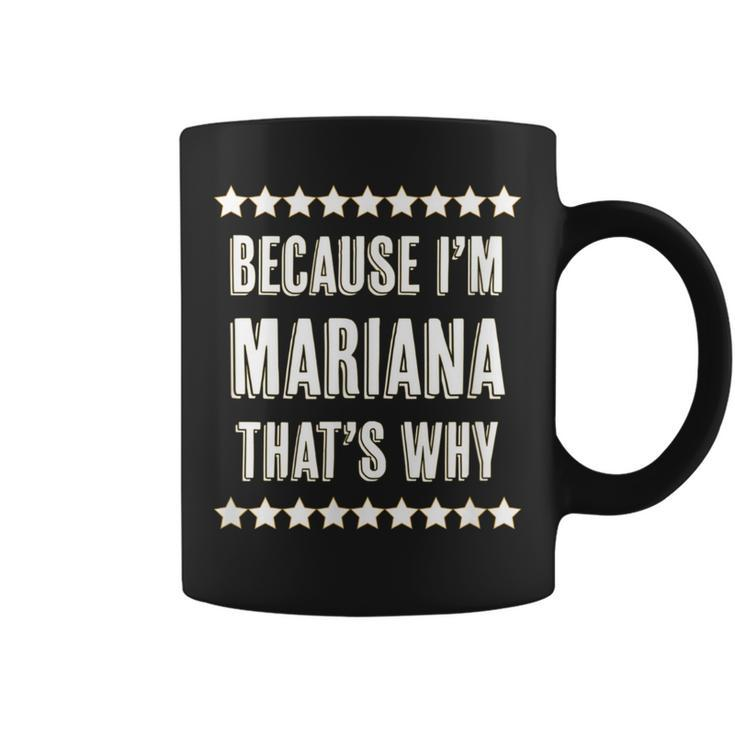 Because Im Mariana Thats Why | Funny Cute Name Gift Coffee Mug