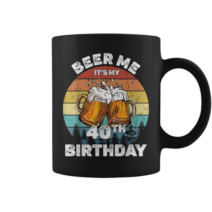 Beer Me Its My 40Th Birthday  Coffee Mug