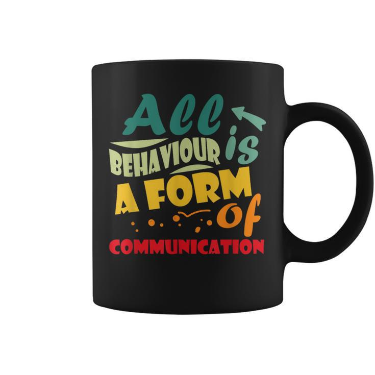 All Behavior Is A Form Of Communication Behavior Analyst  Coffee Mug