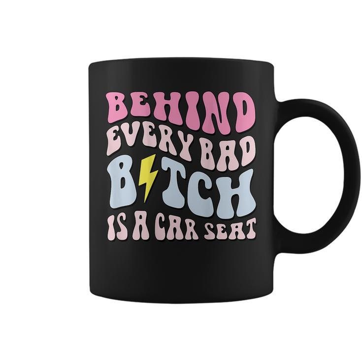 Behind Every Bad BTch Is A Car Seat Funny Mom  On Back Gifts For Mom Funny Gifts Coffee Mug
