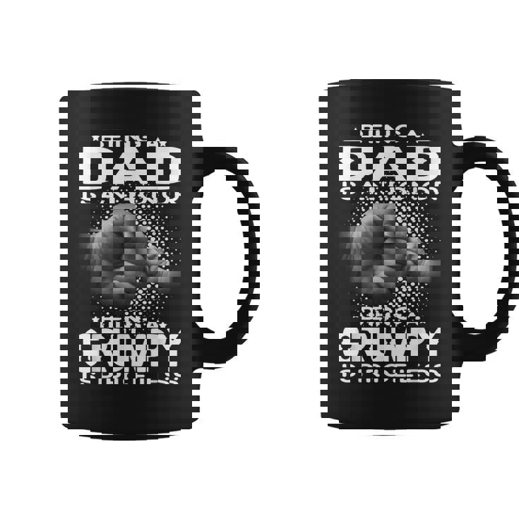 Being A Dad Is An Honor Being A Grumpy Is Priceless Grandpa  Gift For Mens Coffee Mug