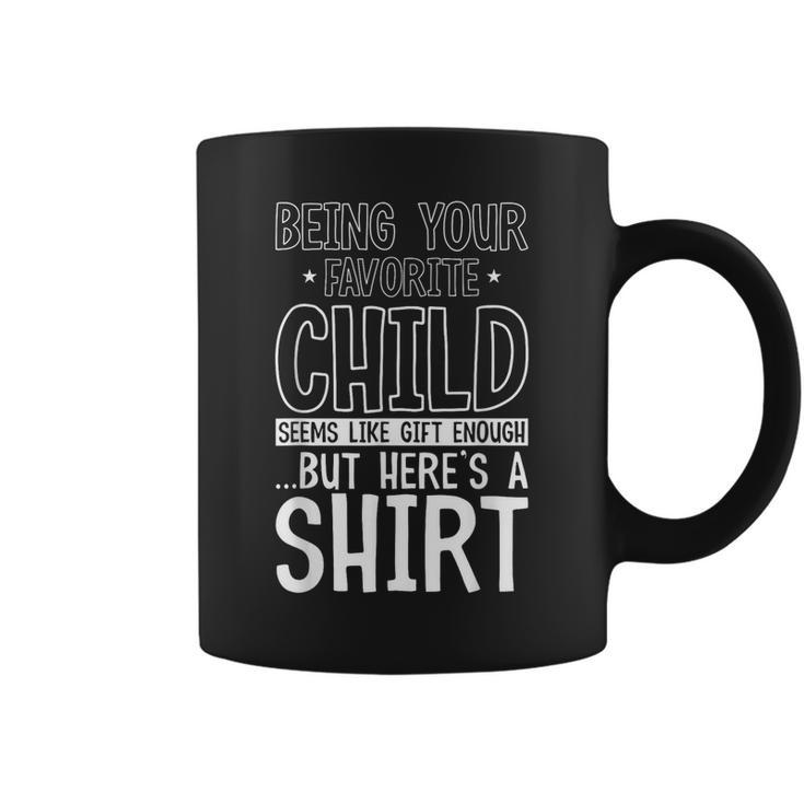 Being Your Favorite Child Seems Like Enough Fathers Day Coffee Mug