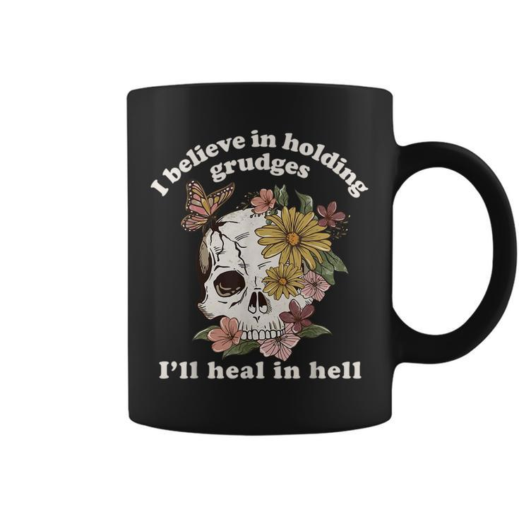 I Believe In Holding Grudges I'll Heal In Hell Floral Skull Coffee Mug