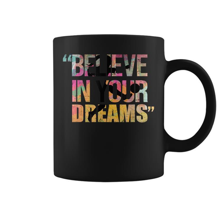 Believe In Your Dreams Ad Us Believe Funny Gifts Coffee Mug