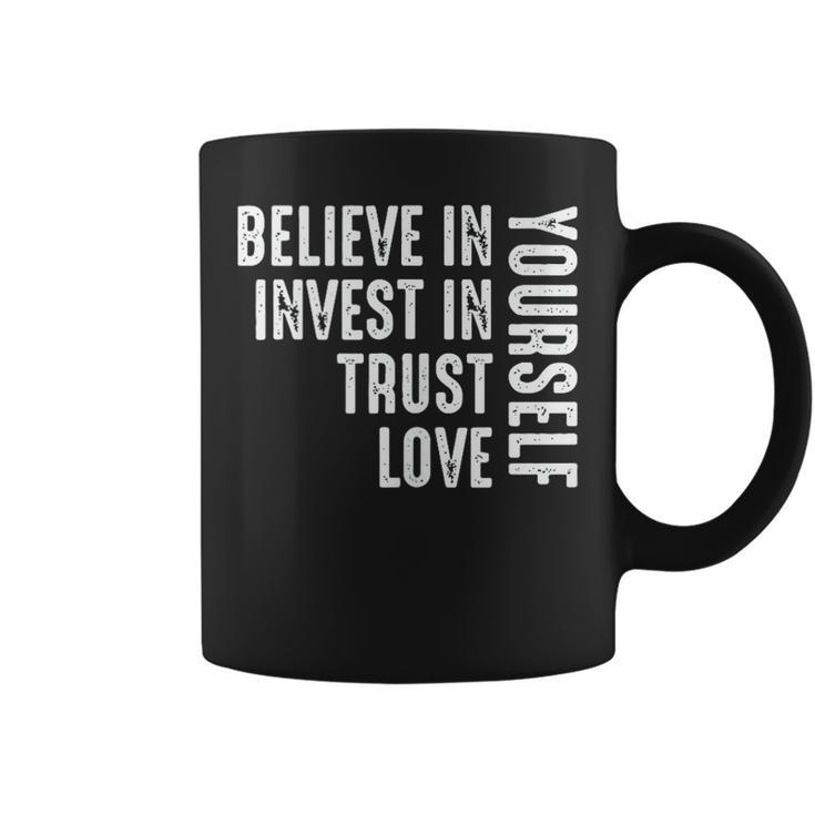 Believe In Yourself Invest Trust Love  Coffee Mug