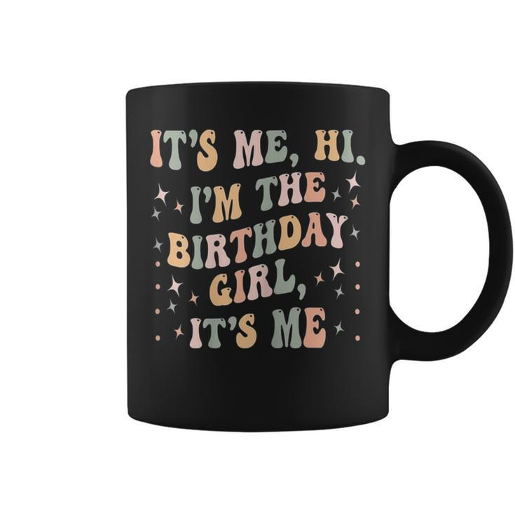Birthday Party Its Me Hi Im The Birthday Girl Its Me Coffee Mug