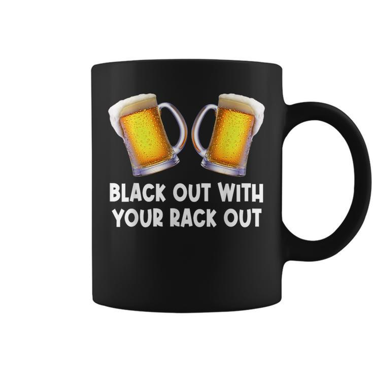 Black Out With Your Rack Out Drinking White Trash Coffee Mug