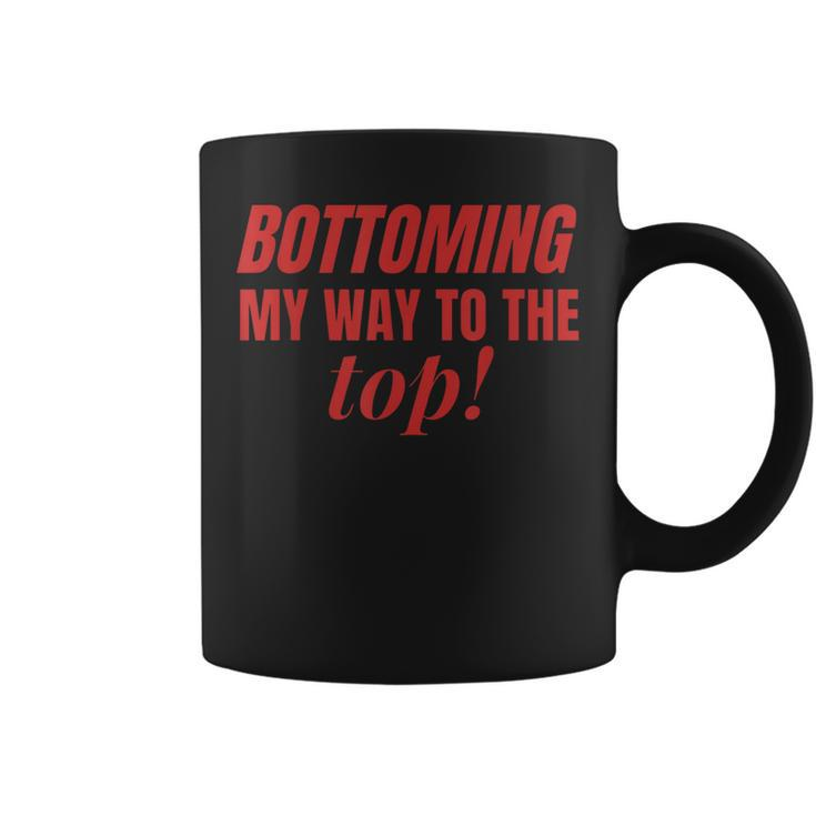 Bottoming My Way To The Top Funny Lgbtq Gay Pride  Coffee Mug