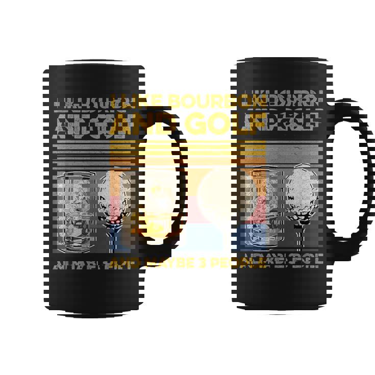 I Like Bourbon And Maybe 3 People Golf Wine Lover Coffee Mug