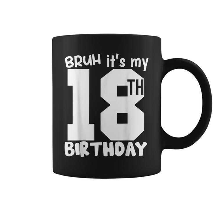 Bruh It's My 18Th Birthday Matching 18Th Birthday 18Year Old Coffee Mug