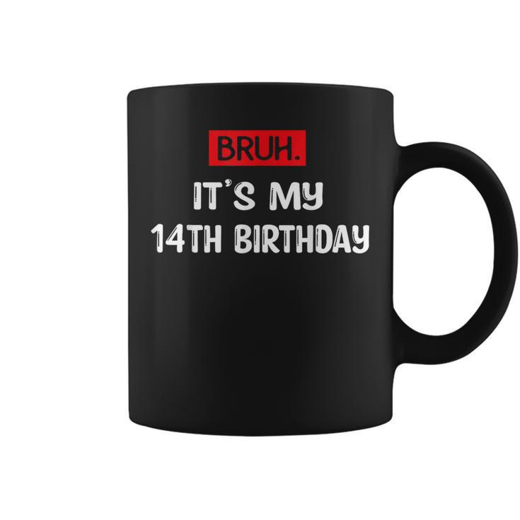 Bruh It's My Birthday 14Th Sarcastic 14 Year Old Birthday Coffee Mug