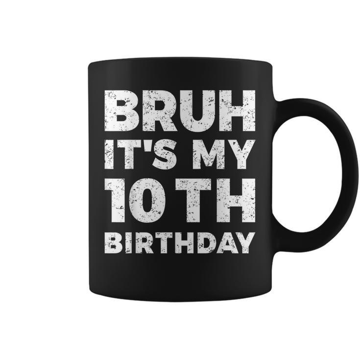 Bruh Its My 10Th Birthday 10 Year Old Birthday  Coffee Mug