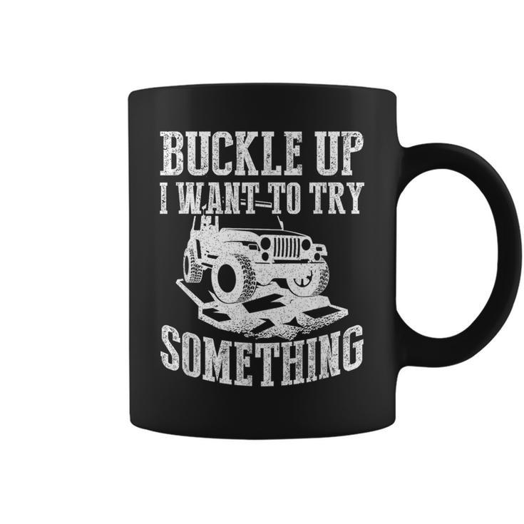 Buckle Up I Want To Try Something Off Road Coffee Mug