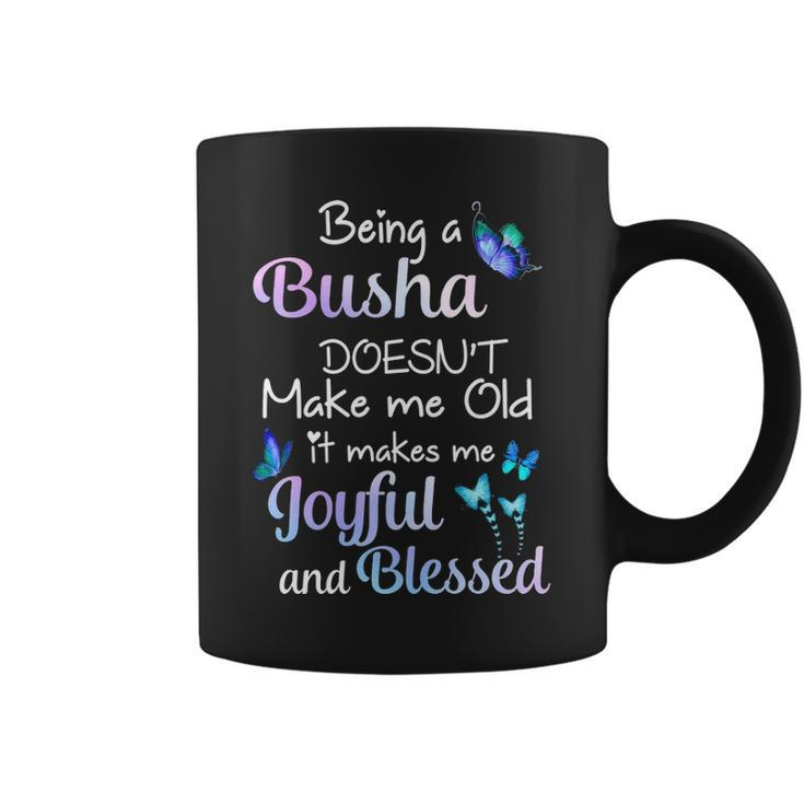 Busha Grandma Gift Being A Busha Doesnt Make Me Old Coffee Mug