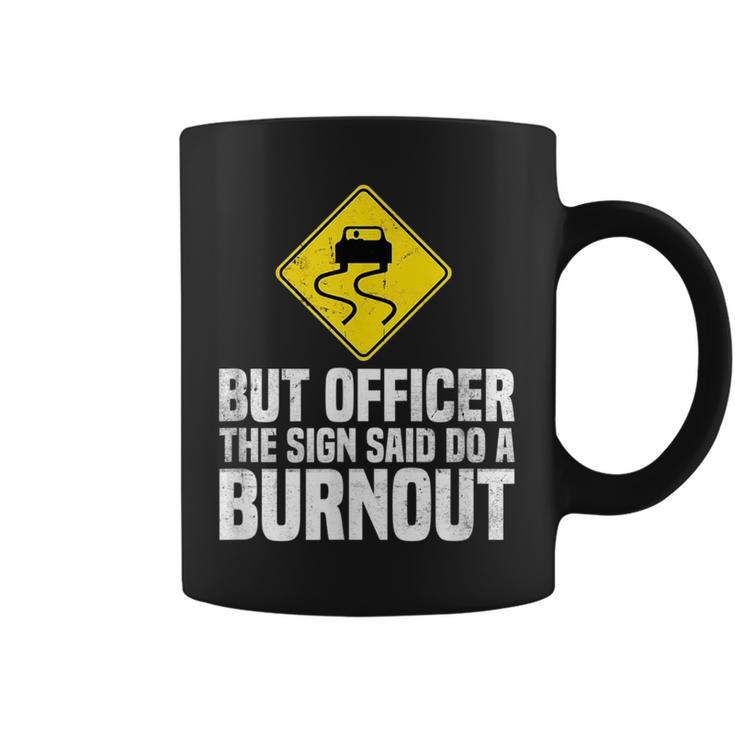 But Officer The Sign Said Do A Burnout Traffic Funny Car Coffee Mug