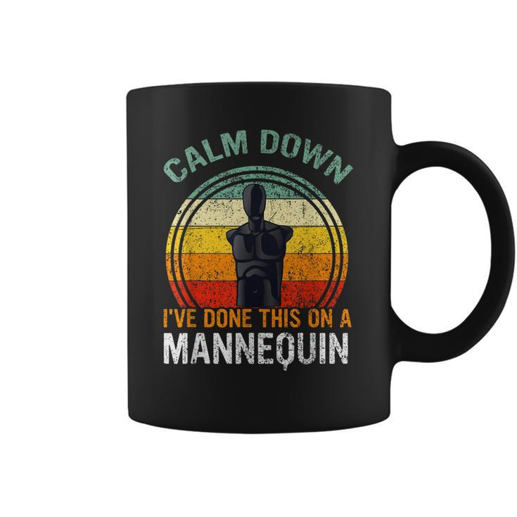 Calm Down Ive Done This On A Mannequin Funny  Coffee Mug