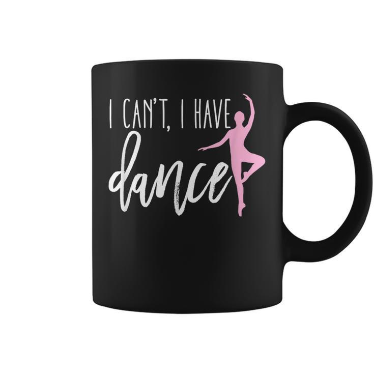I Can't I Have Dance Ballet Dancer Dancing Coffee Mug
