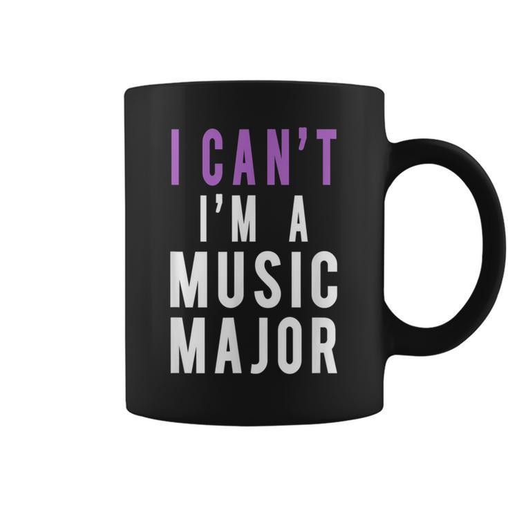 I Can't I'm A Music Major Coffee Mug