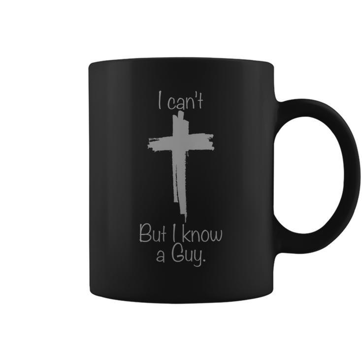I Can't But I Know A Guy Jesus Cross Christian Coffee Mug