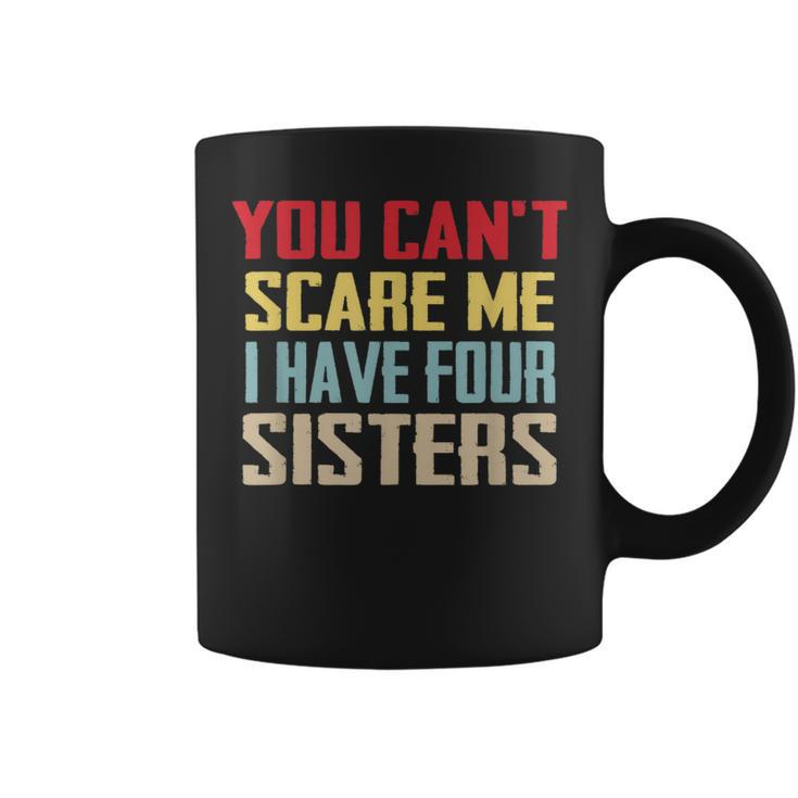 You Can't Scare Me I Have Four Sisters Vintage Coffee Mug