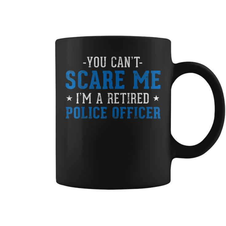 You Cant Scare Me Im A Retired Police Officer Coffee Mug