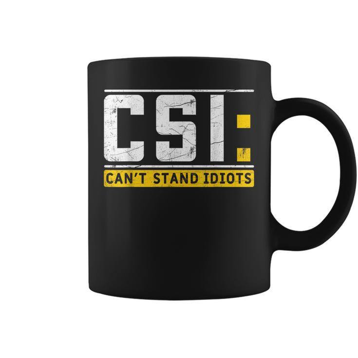Cant Stand Idiots Csi Sarcastic Joke Funny Saying  Coffee Mug