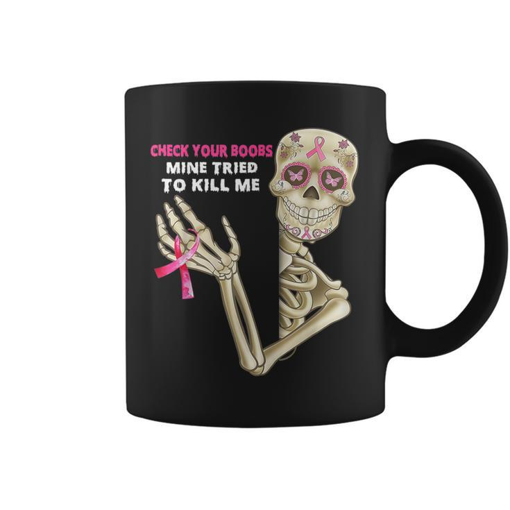 Check Your Boobs Mine Tried To Kill Me Sugar Skull Skeleton Coffee Mug