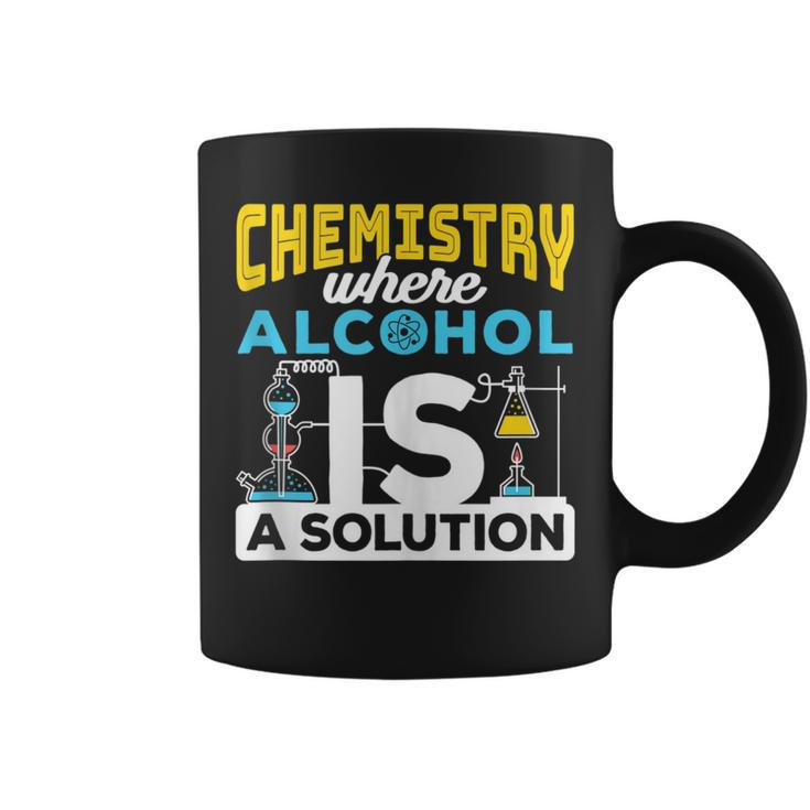 Chemistry Where Alcohol Is A Solution - Chemistry  Coffee Mug