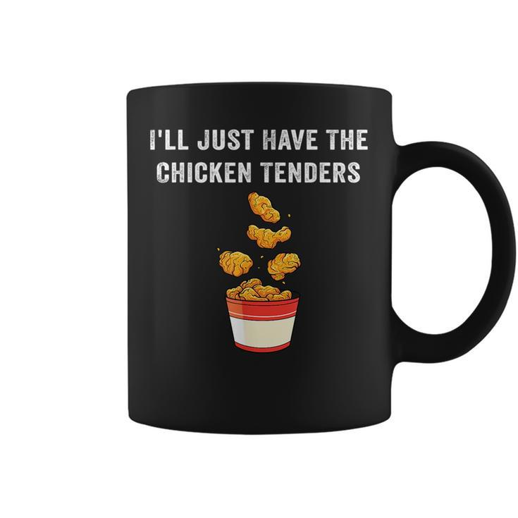 Chicken Tenders  Ill Just Have The Chicken Tenders Funny  Coffee Mug