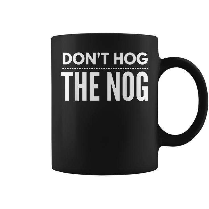 Christmas Don't Hog The Nog Eggnog Coffee Mug