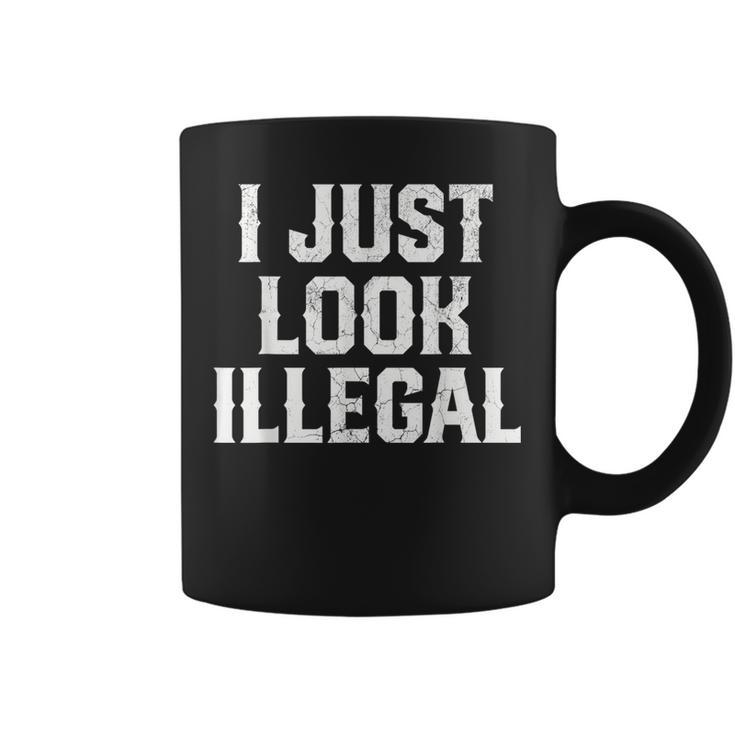 Cinco De Mayo I Just Look Illegal Mexican Funny Humor Gift Cinco De Mayo Funny Gifts Coffee Mug