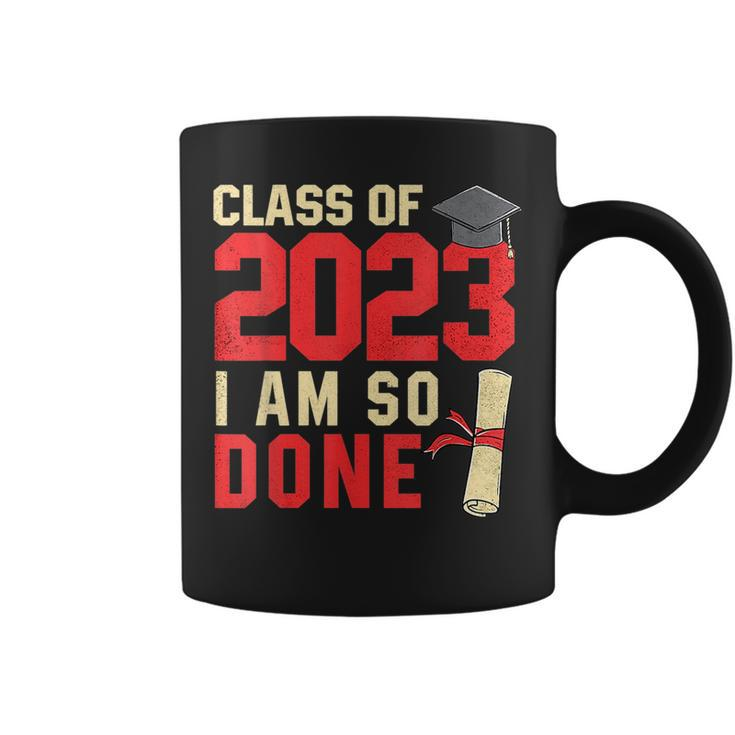 Class Of 2023 I Am So Done Senior Graduation For Him Her  Coffee Mug