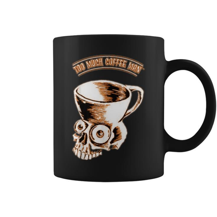Too Much Coffee Man Skull Humor Coffee Mug