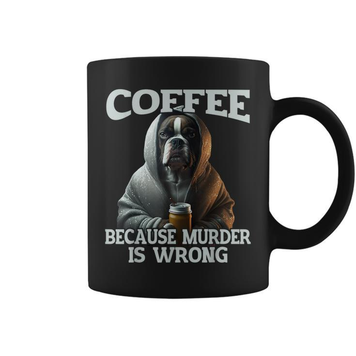 Coffee Because Murder Is Wrong Sarcastic Boxer Dog Grumpy Coffee Mug