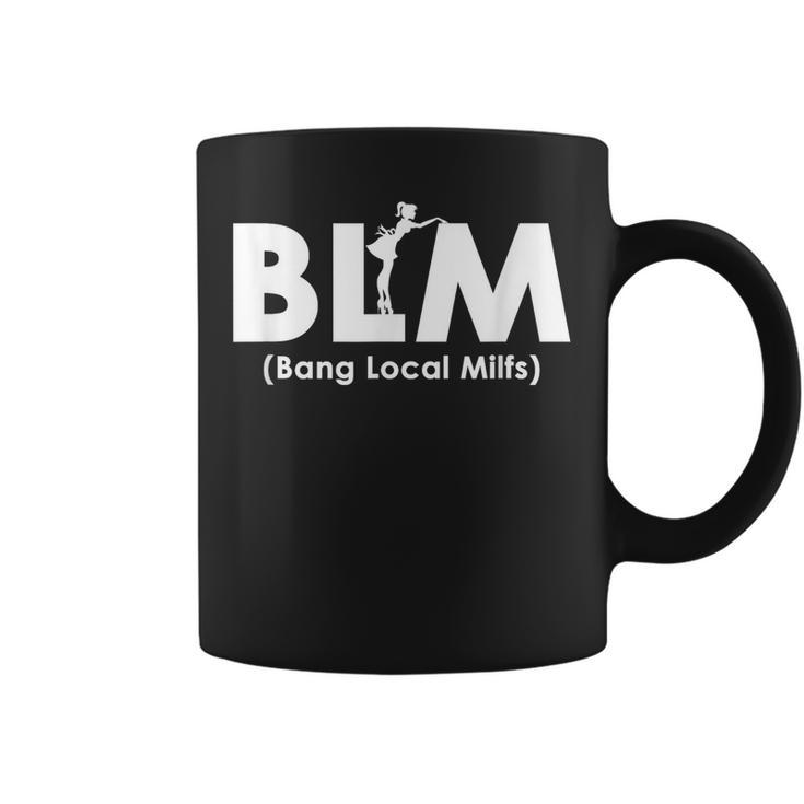 Cool Blm Bang Local Milfs Funny Sarcastic Adult Dad Humor  Coffee Mug