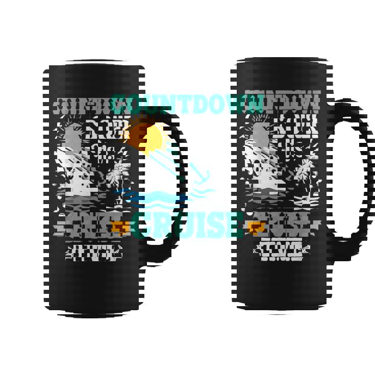 Countdown Is Over Its Cruise Time Cruise Funny  Cruise Funny Gifts Coffee Mug