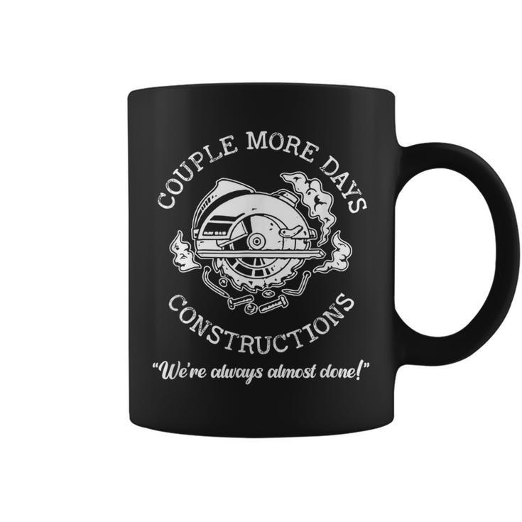 Couple-More Days-Construction We Re Always-Almost Done  Coffee Mug