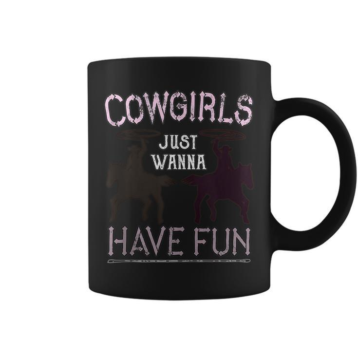 Cowgirls Just Wanna Have Fun For Cowgirls  Coffee Mug
