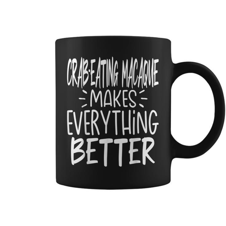 Crab-Eating Macaque Makes Everything Better Monkey Lover Coffee Mug