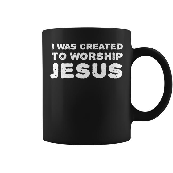 I Was Created To Worship Jesus Christian Faith Quote Coffee Mug