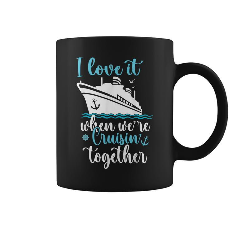 Cruise I Love It When We're Cruisin' Together Coffee Mug