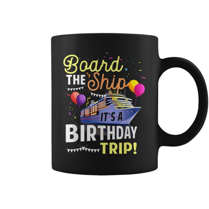 Cruising Board The Ship Its Birthday Trip Vacation Cruise Coffee Mug