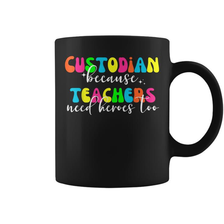 Custodian Because Teachers Need Heroes Too Custodian Coffee Mug