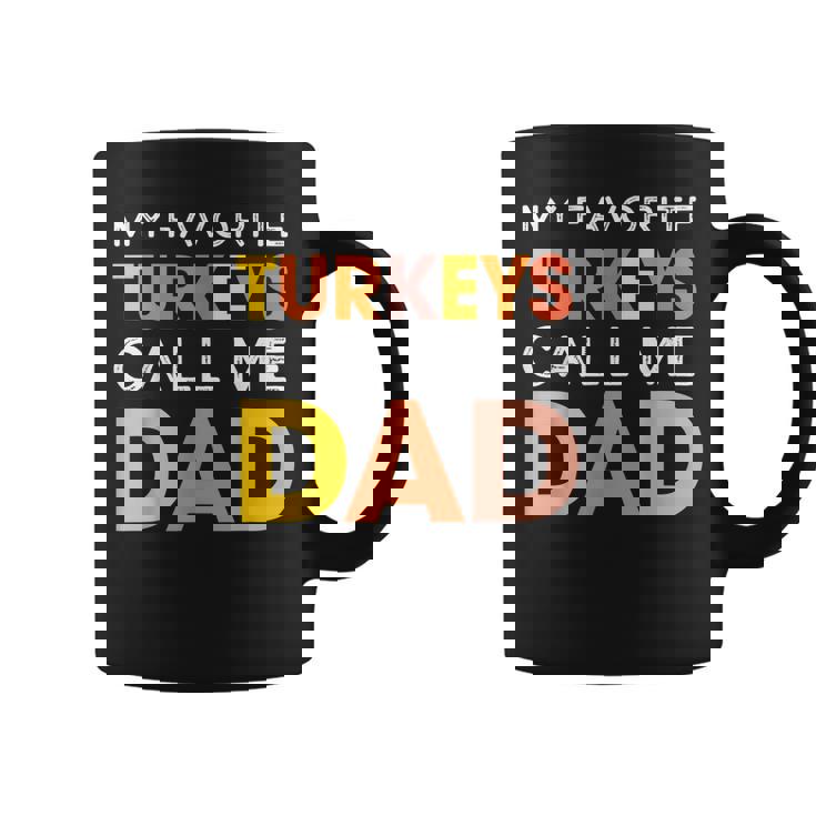 Cute My Favorite Turkeys Call Me Dad Thanksgiving Father Coffee Mug