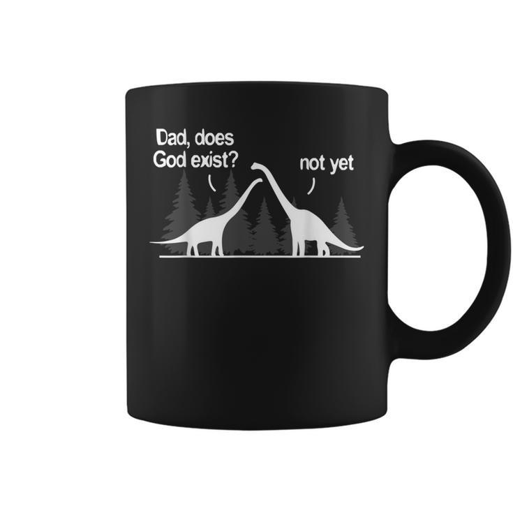 Dad Does God Exist Not Yet Atheism Atheist Dino Coffee Mug