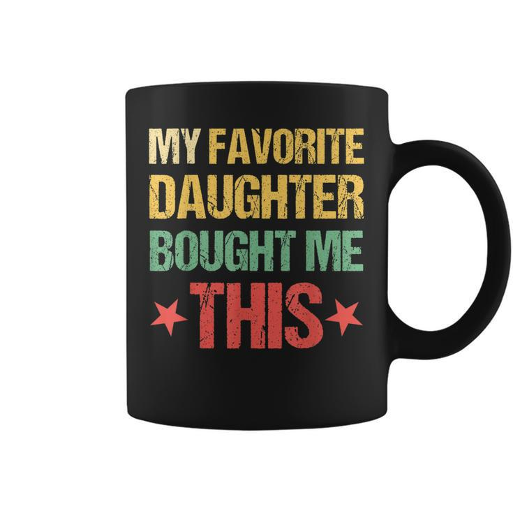 Dad Fathers Day  My Favorite Daughter Bought Me This Coffee Mug