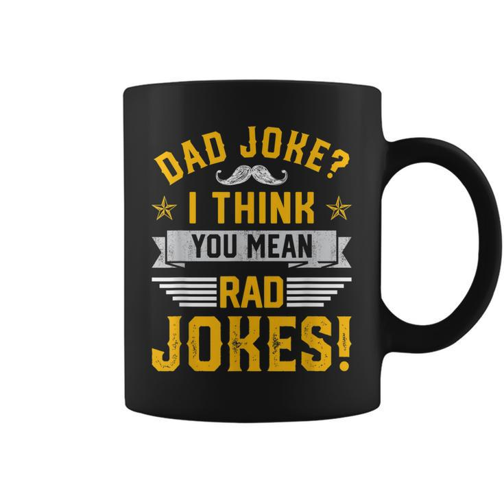 Dad Joke I Think You Mean Rad Jokes Funny Dad Sayings  Gift For Mens Gift For Women Coffee Mug